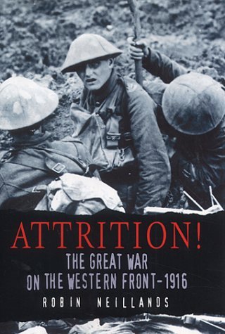 Attrition - The Great War on the Western Front 1916 by Robin Neillands | WWI Military History Book | Perfect for History Buffs & WWI Research