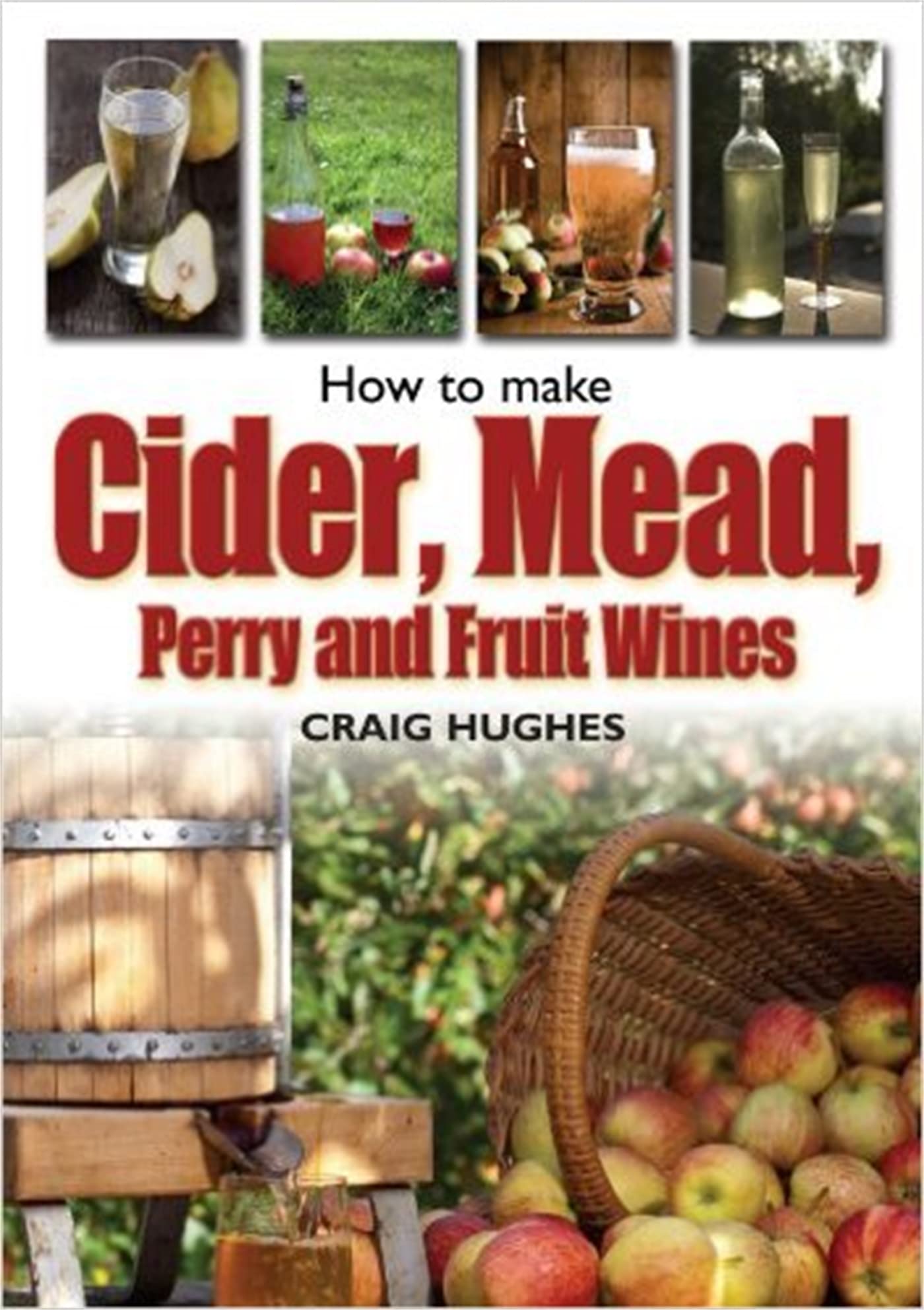 How to Make Cider, Mead, Perry & Fruit Wines at Home - Step-by-Step Brewing Guide for Beginners | DIY Homemade Alcohol Recipes & Fermentation Tips for Apple Cider, Honey Mead, Pear Perry & Berry Wines | Perfect for Home Brewing, Gifts & Parties