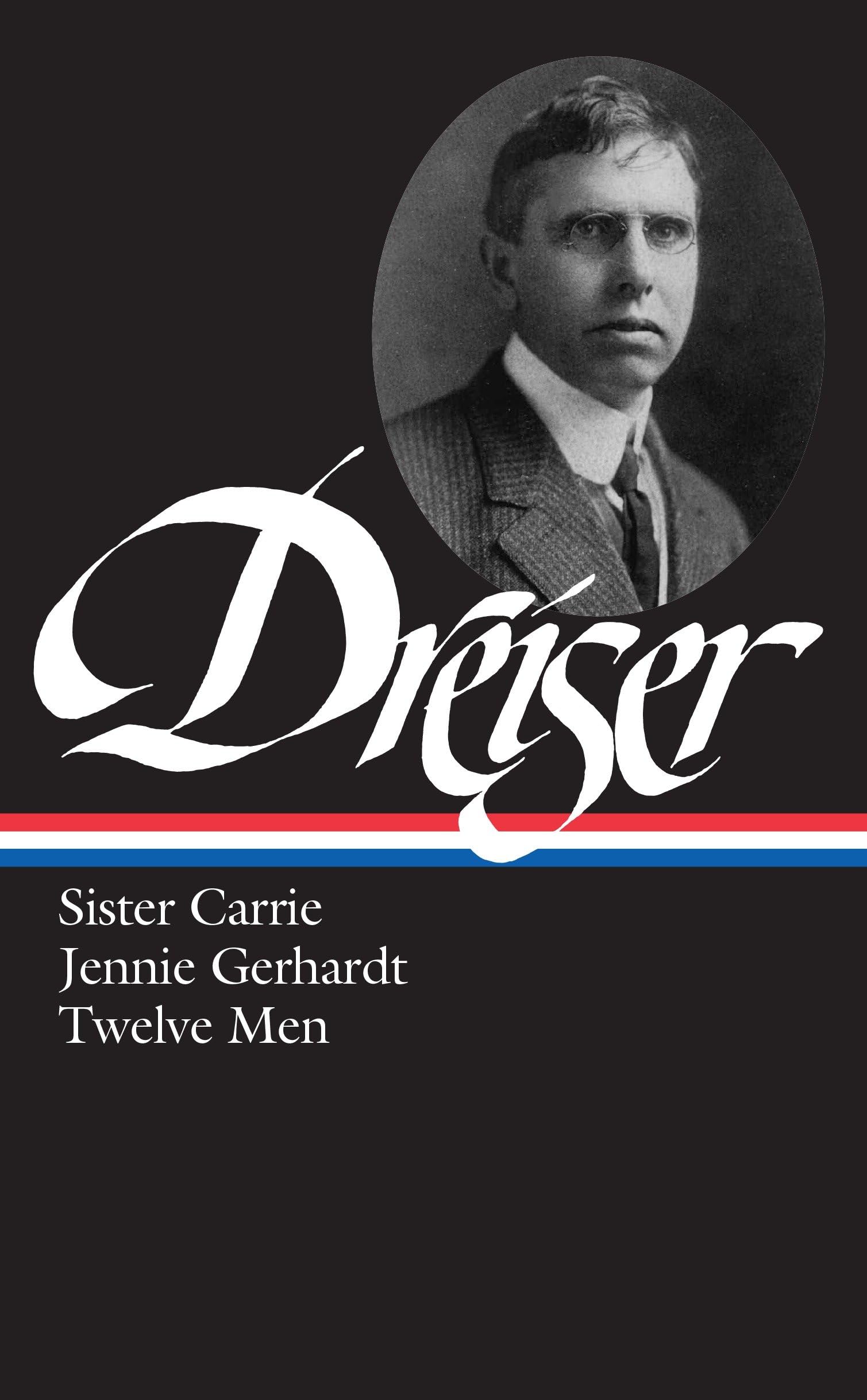 Theodore Dreiser: Sister Carrie, Jennie Gerhardt & Twelve Men - Classic American Literature Collection (Library of America Edition) | Perfect for Book Clubs, Literature Studies & Classic Fiction Lovers