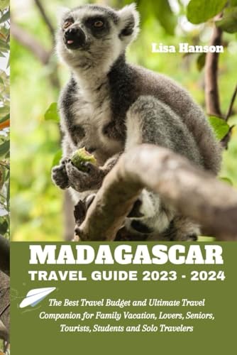 Madagascar Travel Guide 2023-2024: Ultimate Budget Travel Book for Family Vacations, Romantic Getaways & Senior Tours | Perfect for Adventure Seekers & First-Time Visitors | Explore Wildlife, Beaches & Local Culture