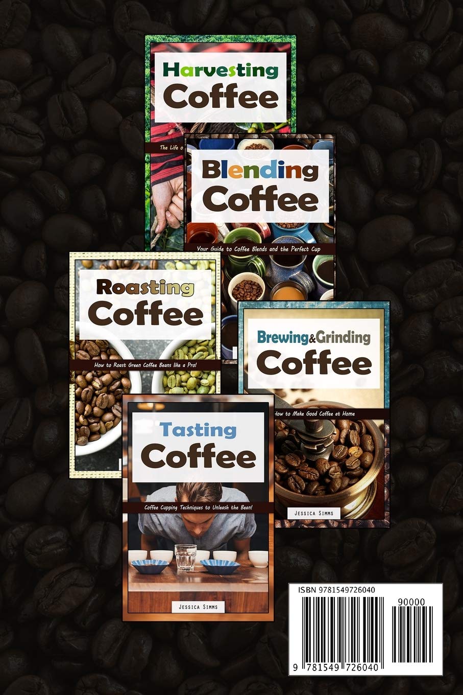 The Complete Guide to Coffee: Harvesting, Blending, Roasting, Brewing & Tasting Techniques - Perfect for Home Baristas & Coffee Enthusiasts