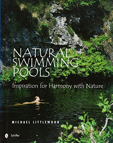 Natural Swimming Pools: Eco-Friendly Design Inspiration for Harmony with Nature | Michael Littlewood | Schiffer Design Books | Perfect for Backyard Oasis & Sustainable Landscaping