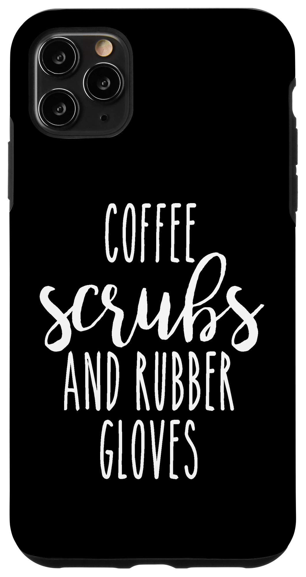 iPhone 11 Pro Max Case - Funny Medical Themed Coffee Scrubs & Rubber Gloves Design - Perfect Gift for Nurses, Doctors & Healthcare Workers - Cute Protective Phone Cover for Hospitals & Clinics