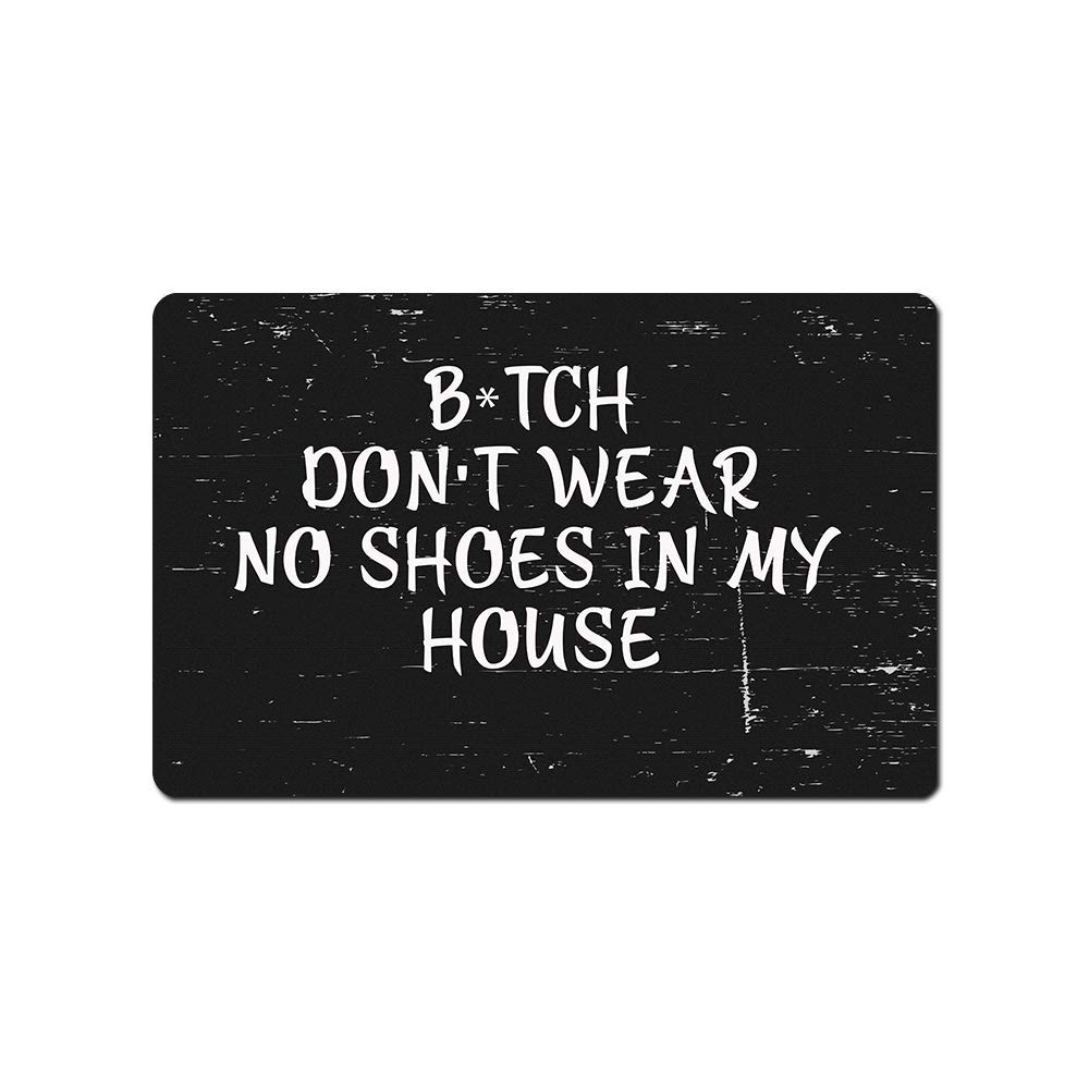 Funny Doormat with Rubber Back - 'Bitch Don't Wear Shoes in My House' - Non-Slip Indoor/Outdoor Welcome Mat 23.6x15.11 Inch - Perfect for Front Door, Porch, Apartment Entryway & Mudroom Decor