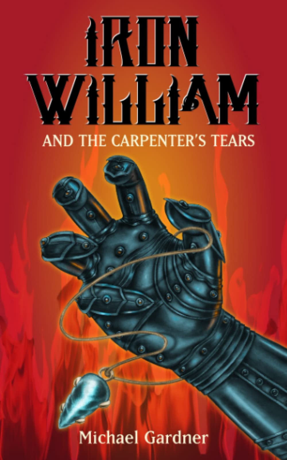Iron William and the Carpenter's Tears - The Trials of Iron William Kidd | Historical Adventure Novel | Perfect for Book Clubs & Fantasy Readers