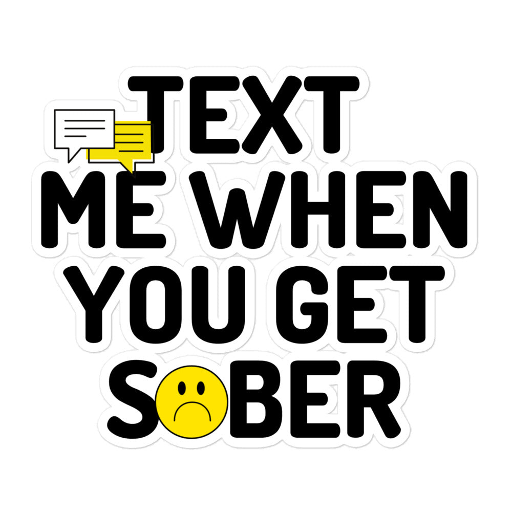 Text Me When You Get Sober Sticker - Funny Sobriety Gift for Recovery - Waterproof Vinyl Decal for Laptop, Water Bottle & Car
