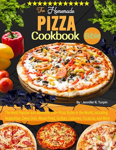 Authentic Homemade Pizza Cookbook - 150+ Global Styles for Home Baking