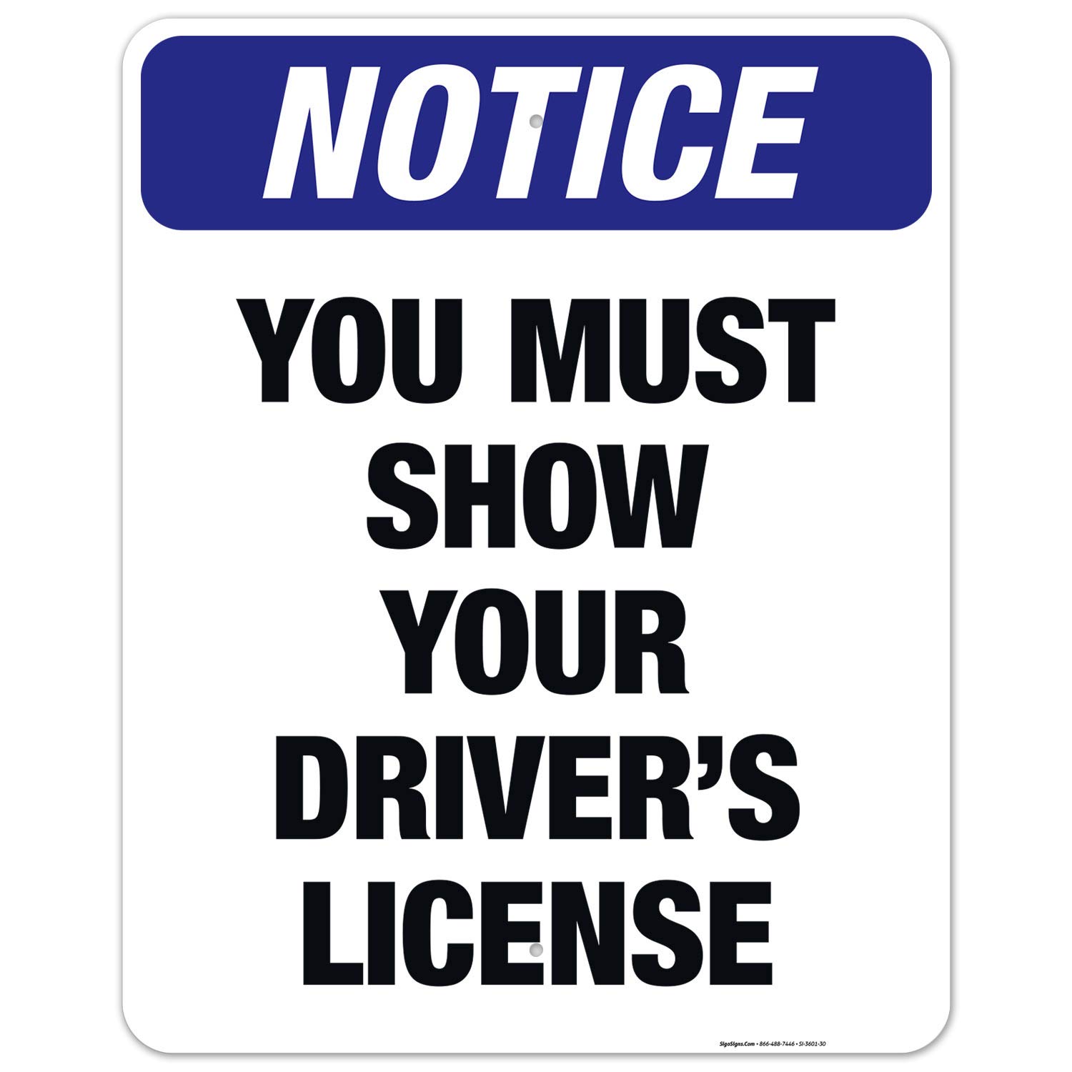 OSHA Compliant 'You Must Show Your Driver's License' Aluminum Sign - 24x30 Inches Rust-Free .063 Aluminum - Fade Resistant for Indoor & Outdoor Use - Made in USA - Perfect for Businesses, Offices, and Public Spaces