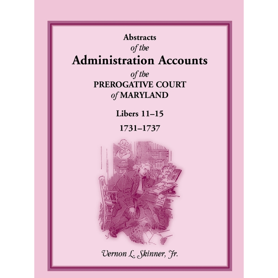 Abstracts of the Administration Accounts of the Prerogative Court of Maryland, 1731-1737, Libers 11-15 | Historical Genealogy Research & Colonial America Legal Documents