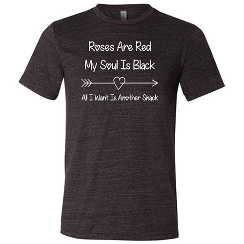 Roses Are Red My Soul Is Black All I Want Is Another Snack Unisex T-Shirt - Funny Sarcastic Graphic Tee for Men & Women - Perfect for Casual Wear, Gifts, and Parties