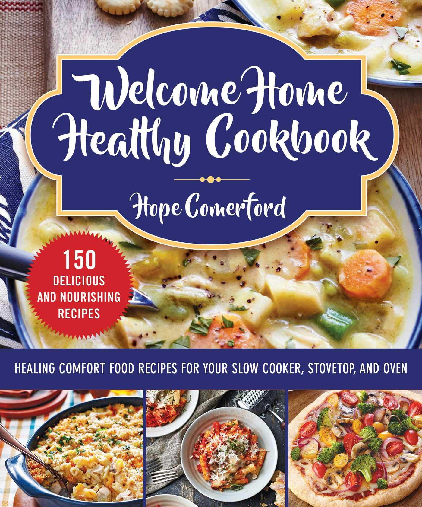 Welcome Home Healthy Cookbook: Nourishing Comfort Food Recipes for Slow Cooker, Stovetop & Oven | Easy Homemade Meals for Busy Families & Meal Prep