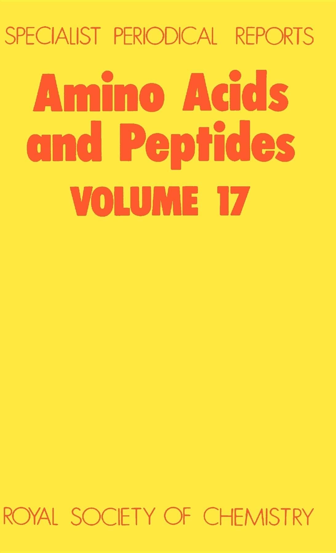 Amino Acids and Peptides Volume 17: Comprehensive Research & Scientific Analysis | Specialist Periodical Reports | Ideal for Biochemistry Students, Researchers & Lab Professionals