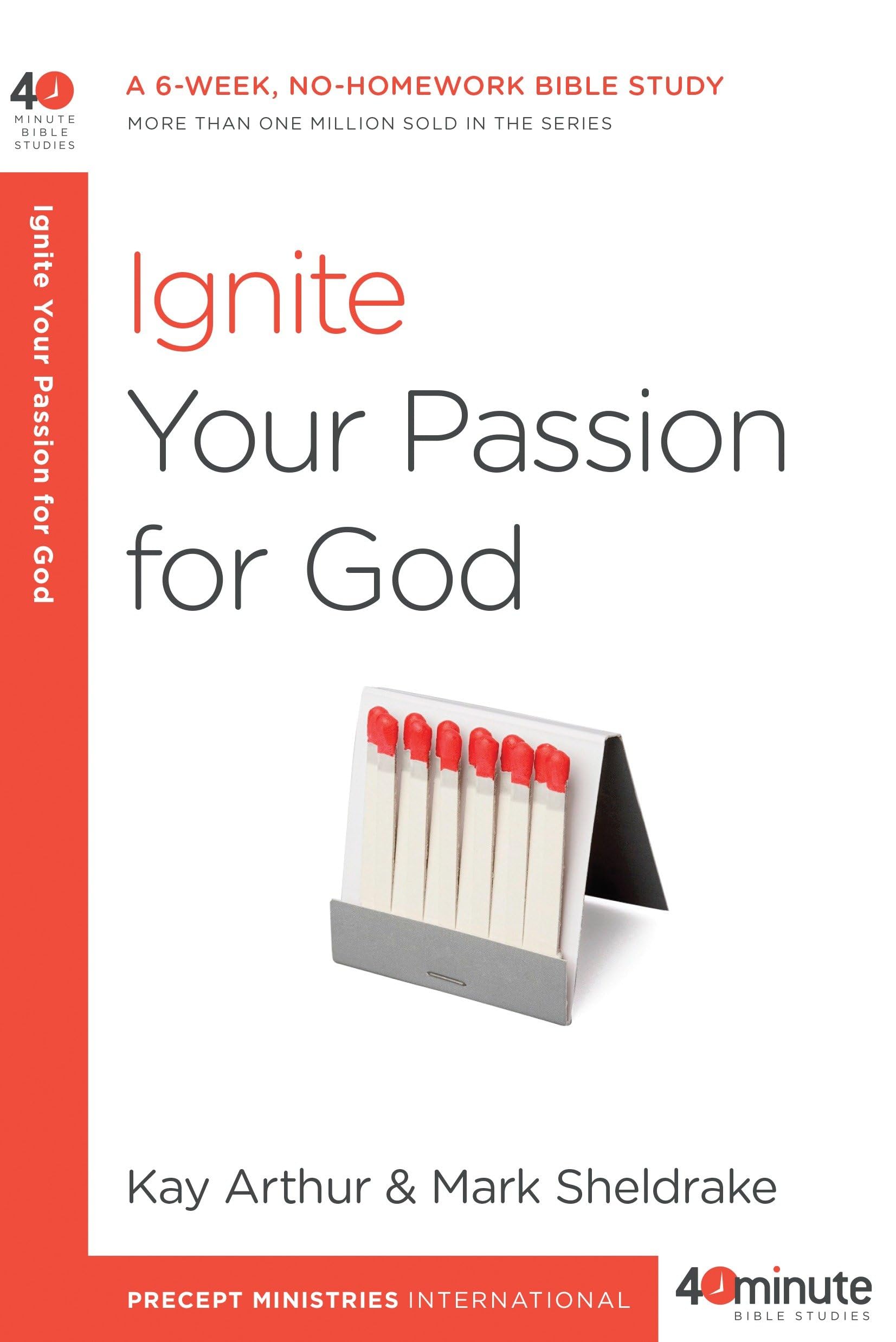 Ignite Your Passion for God: 6-Week No-Homework Bible Study Guide - 40-Minute Devotional Sessions for Busy Christians | Perfect for Small Groups & Personal Spiritual Growth