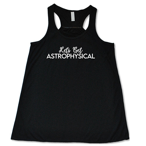 Let's Get Astrophysical Shirt - Space & Astronomy Graphic Tee for Men & Women - Casual Science Lover Outfit for Stargazing, Planetarium Visits & Cosplay