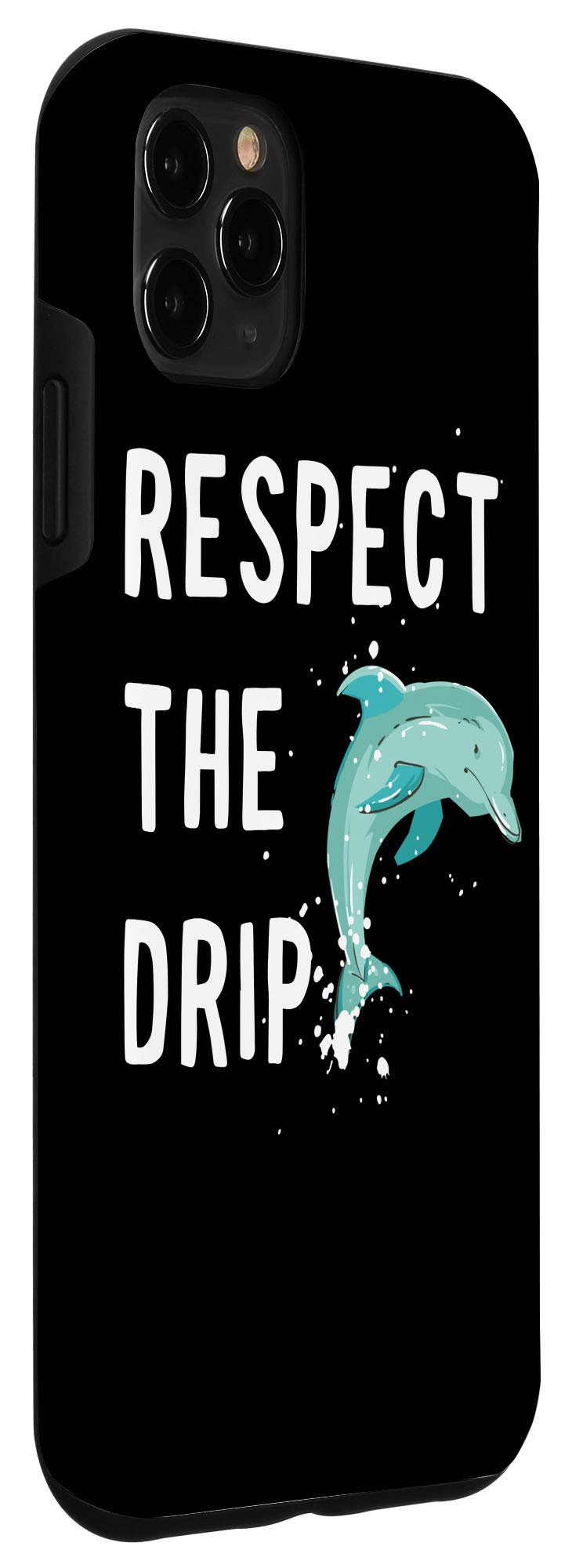 iPhone 11 Pro Max Case - Funny 'Respect The Drip' Meme Quote with Dolphin & Sea Design | Perfect for Beach Lovers & Meme Enthusiasts
