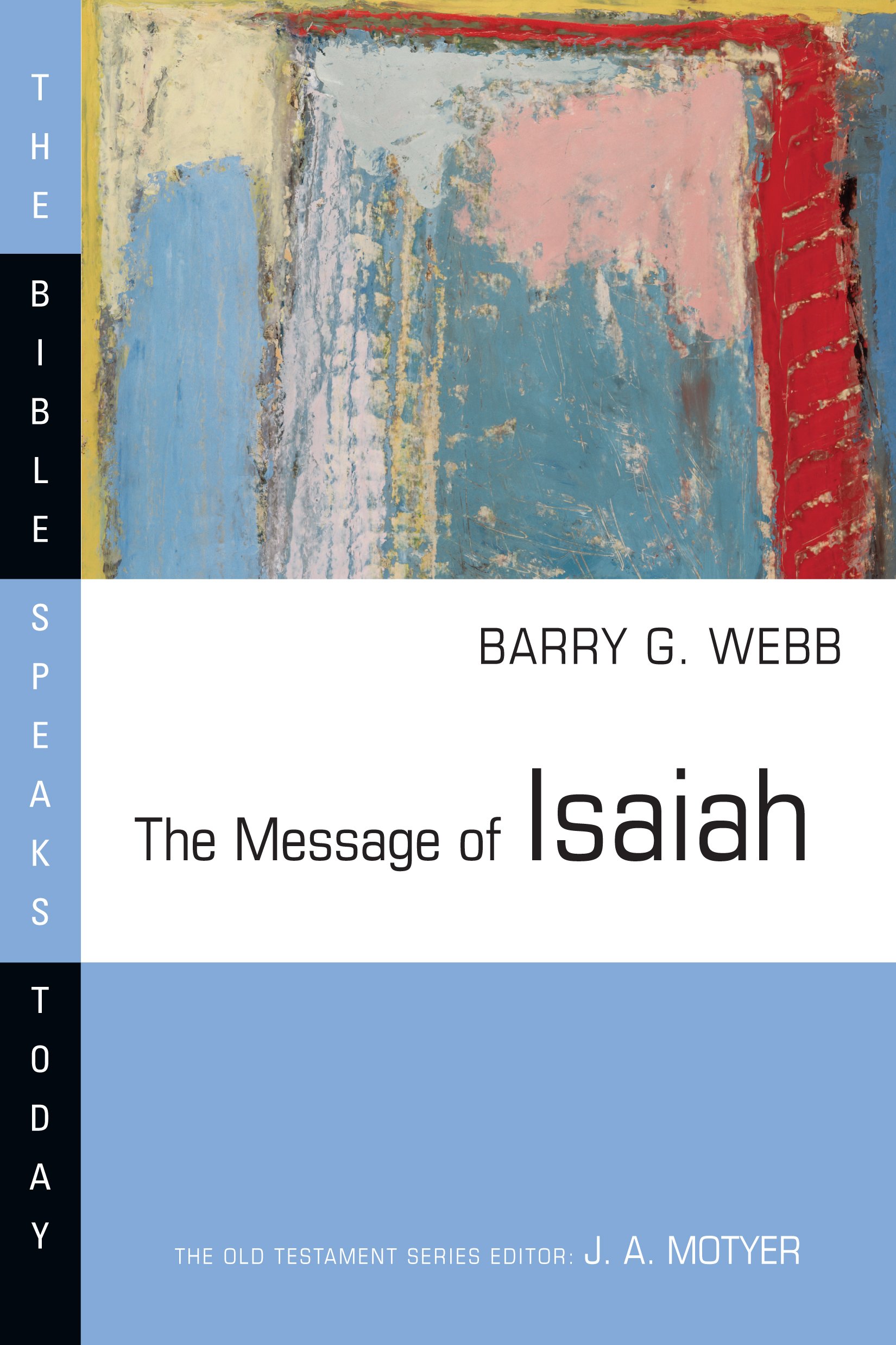 The Message of Isaiah - Bible Speaks Today Series | Biblical Commentary & Study Guide for Personal Devotion, Small Groups & Sermon Preparation