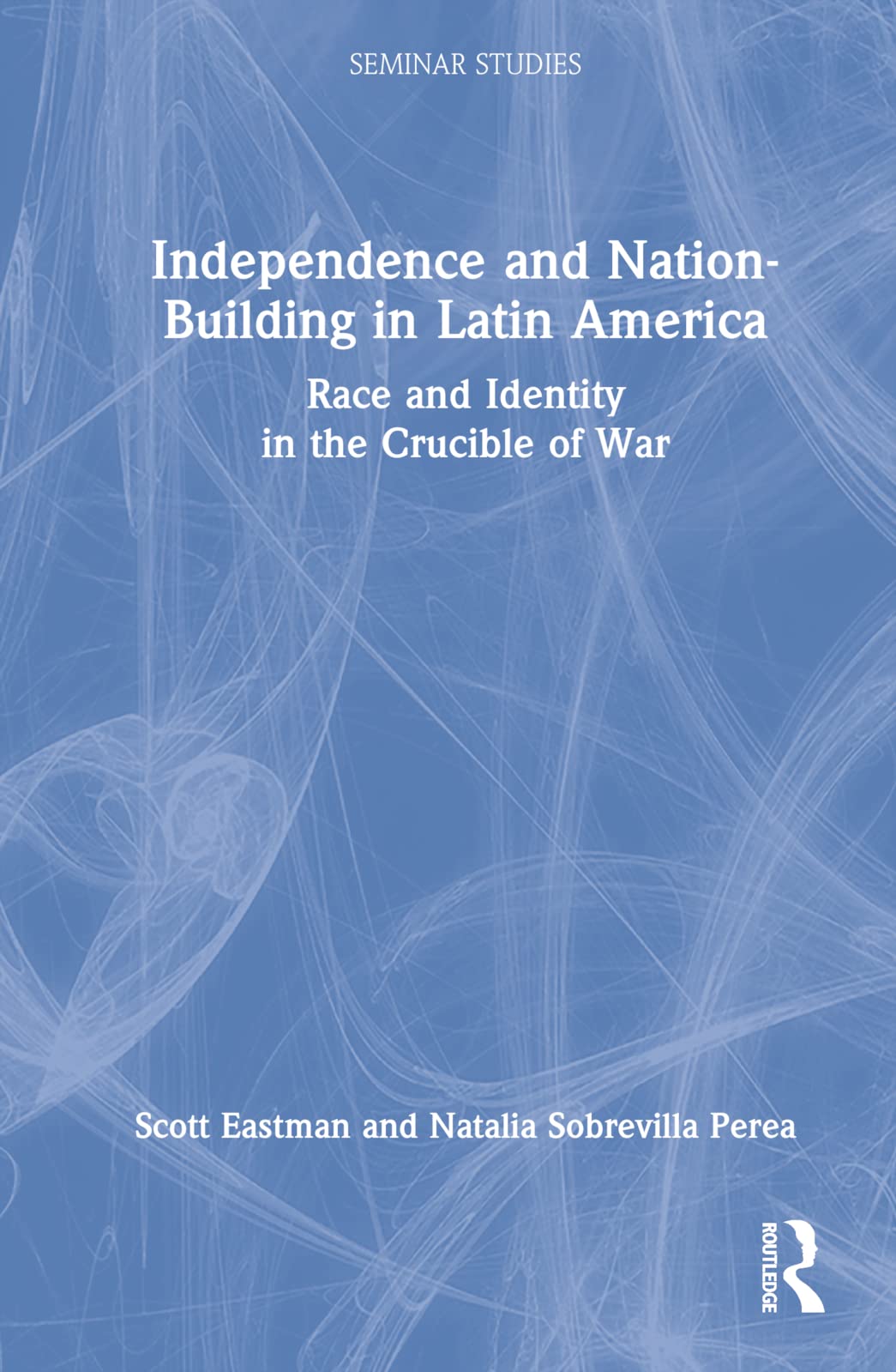Independence and Nation-Building in Latin America - History Book for Academic Studies & Research | Perfect for University Seminars, Latin American Studies Courses & Historical Research