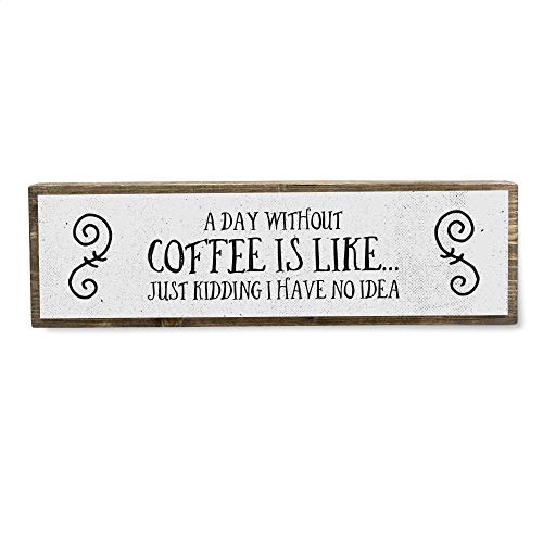 A Day Without Coffee Is Like, Just Kidding I Have No Idea