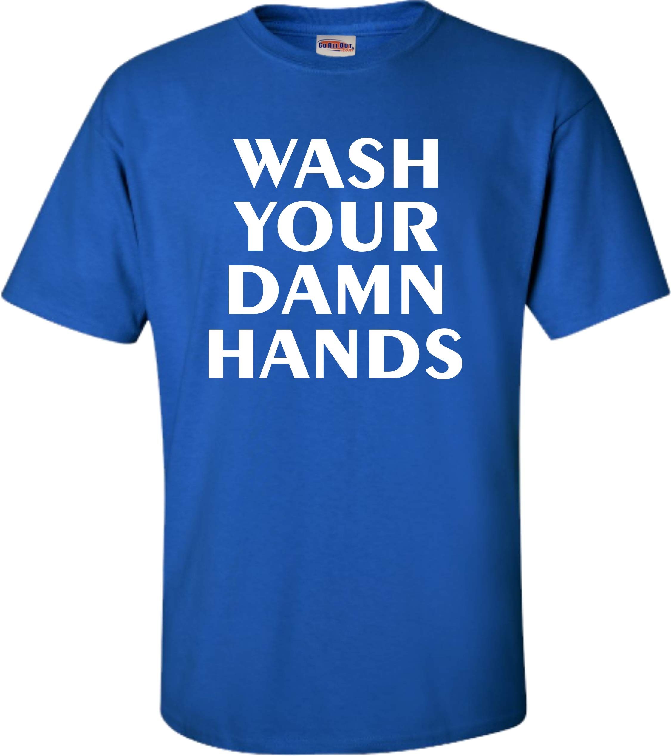 Go All Out Adult Wash Your Damn Hands T-Shirt - Funny Sarcastic Graphic Tee for Men & Women - Perfect for Casual Wear, Gifts, and Pandemic Humor