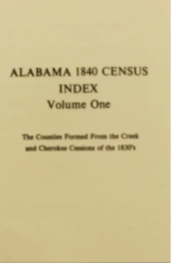 Alabama 1840 Census Index Volume One - Genealogy & Family History Research - Perfect for Ancestry Research, Historical Documentation, and Academic Studies