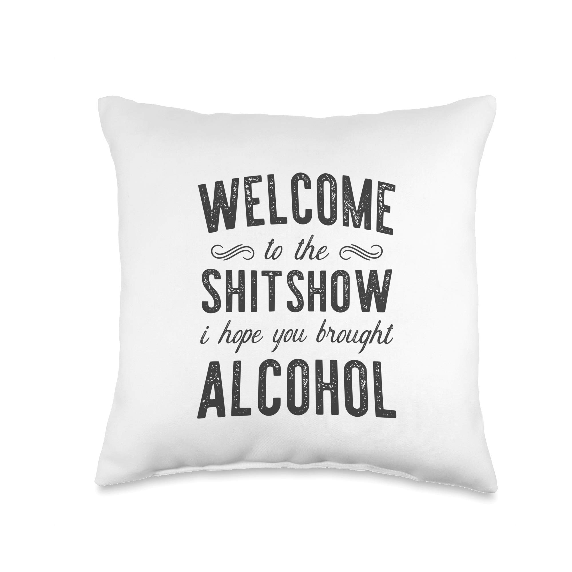 Funny Throw Pillow - Welcome To The Shitshow I Hope You Brought Alcohol - Perfect for Living Room, Bedroom, or Office Decor