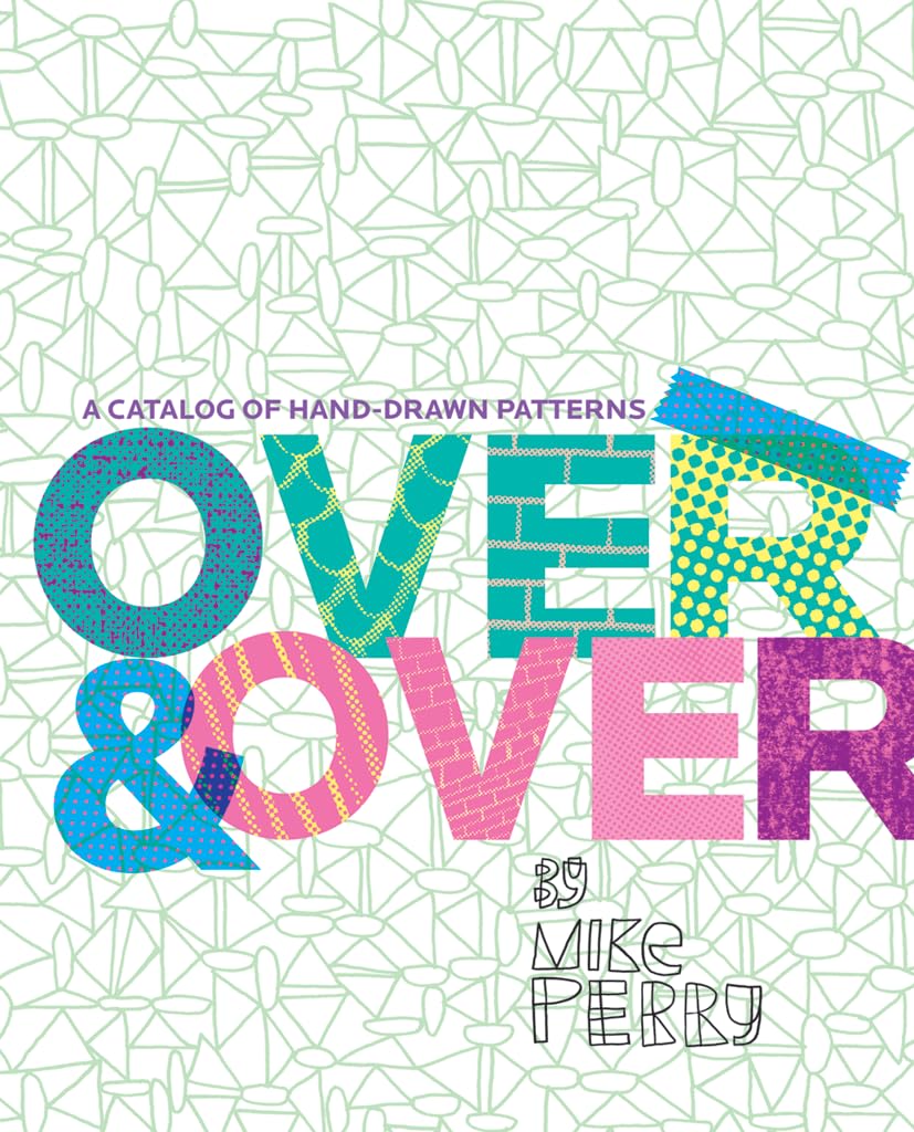Over and Over: A Catalog of Hand-Drawn Patterns - Unique Printable Designs for DIY Crafts, Home Decor & Scrapbooking Projects