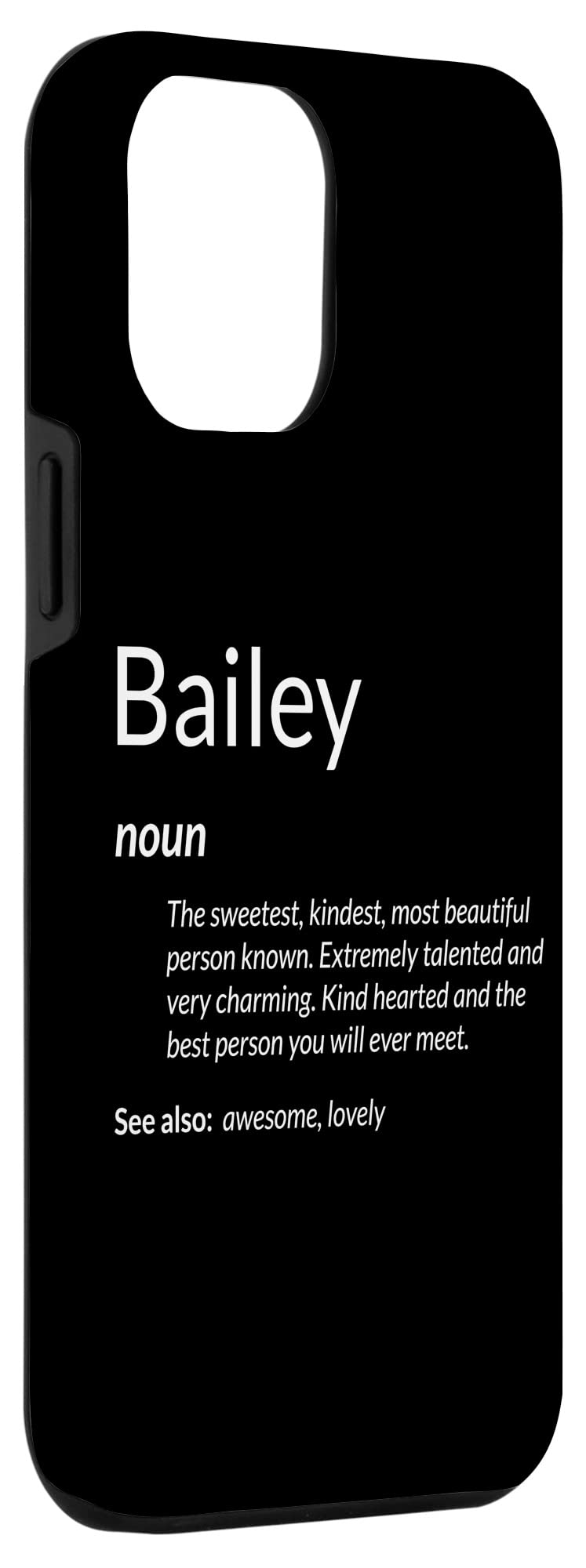 iPhone 12 Pro Max Case with Bailey Name Definition - Funny & Kind Hearted Protective Cover for Daily Use, Work & Travel