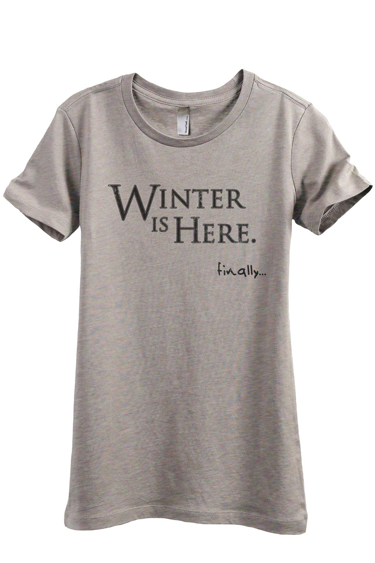 Thread Tank Winter is Here Finally Women's Fashion Relaxed T-Shirt Tee - Cozy Casual Wear for Cold Weather Outfits & Layering