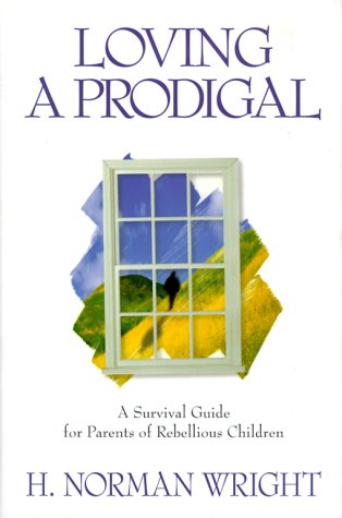 Loving a Prodigal: Christian Parenting Book for Rebellious Teens - Survival Guide for Struggling Parents | Faith-Based Help for Difficult Children & Family Healing