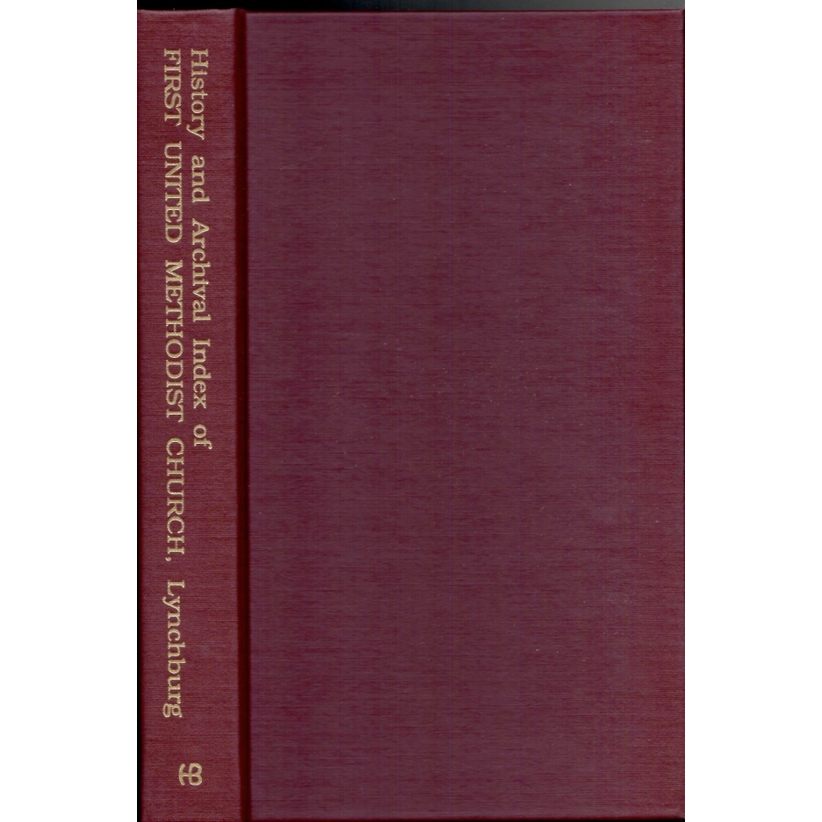First United Methodist Church of Lynchburg Virginia History Book 1828-1988 with Genealogical Index & Church Archives | Genealogy Research & Historical Reference