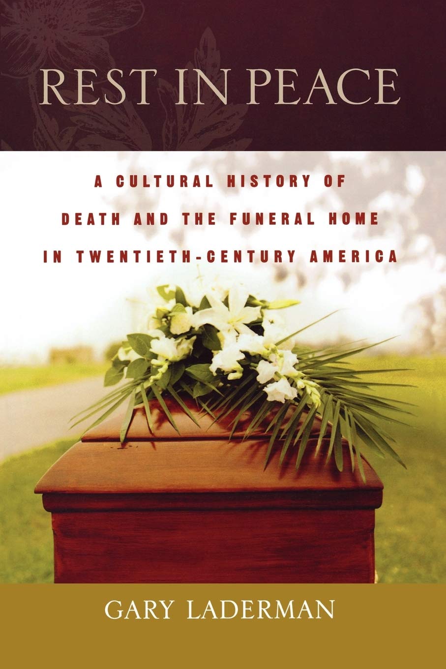Rest in Peace: A Cultural History of Death and Funeral Homes in 20th Century America | Exploring American Funeral Traditions & Memorial Practices