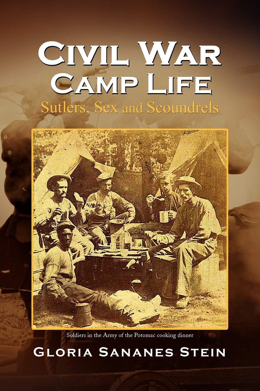 Civil War Camp Life: Sutlers, Sex and Scoundrels - Explore Authentic 19th Century Military History | Perfect for History Buffs & Reenactors