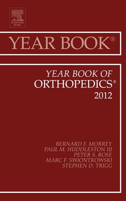 Orthopedics Yearbook 2012: Comprehensive Medical Reference Guide for Doctors & Students - Essential Resource for Orthopedic Research, Diagnosis & Treatment Planning