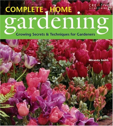 Complete Home Gardening Guide: Essential Growing Secrets & Techniques for Beginners to Experts | Perfect for Indoor & Outdoor Gardens, Urban Farming, and Sustainable Living