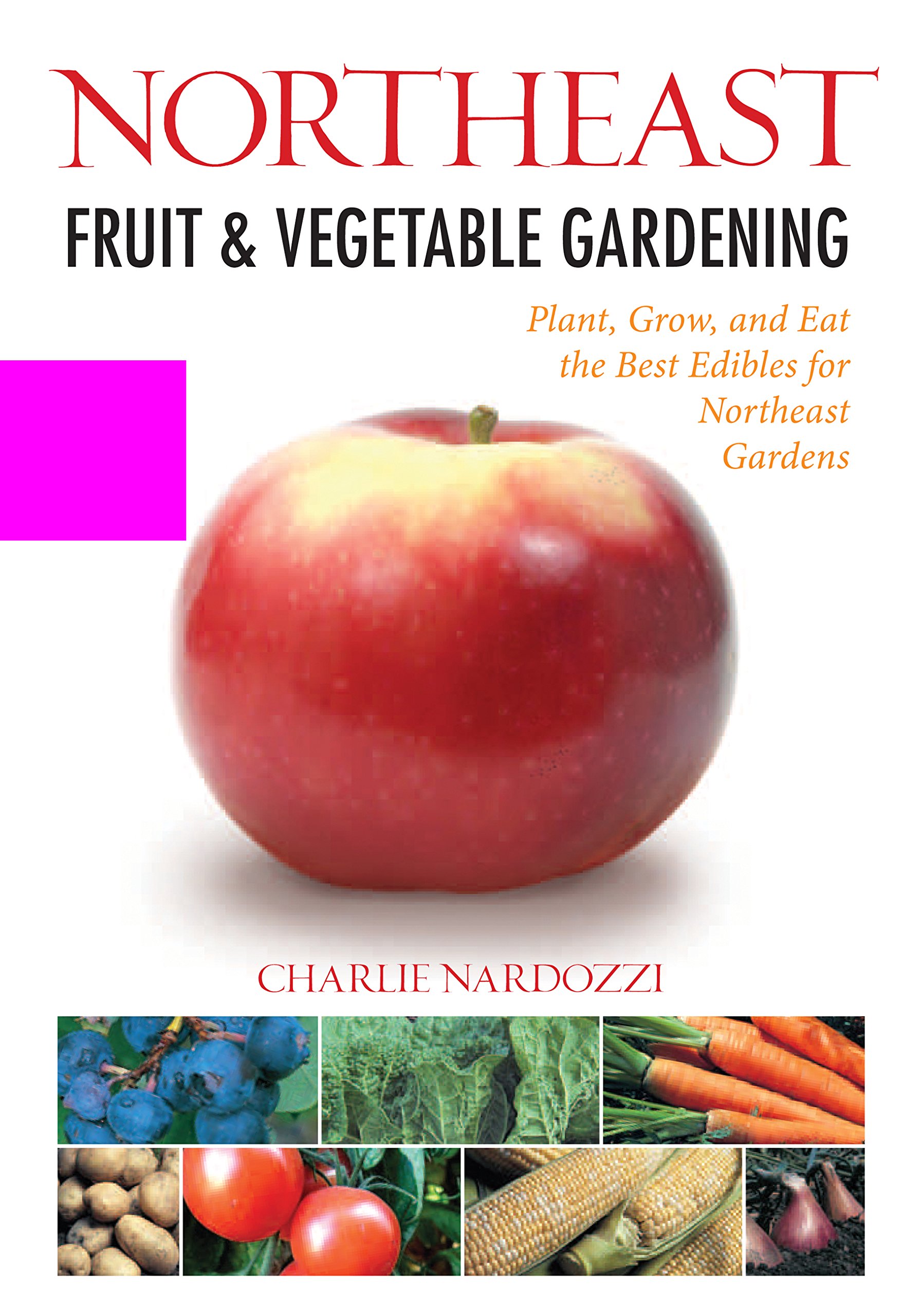 Northeast Fruit & Vegetable Gardening Guide: How to Plant, Grow & Harvest Best Edibles for Northeast US Gardens - Perfect for Home Gardeners & Sustainable Living