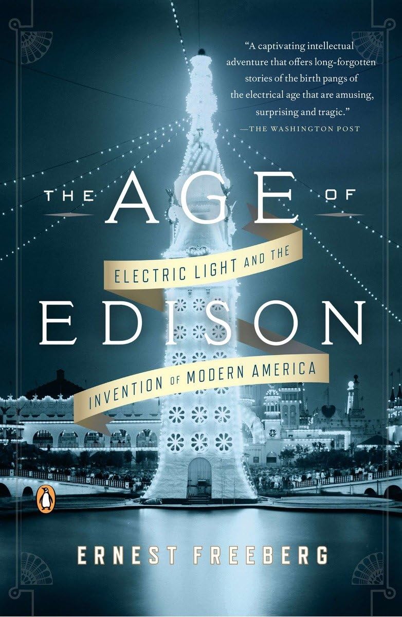 The Age of Edison: Electric Light and the Invention of Modern America - History Book About Thomas Edison's Inventions & Impact on Technology - Perfect for Students, Historians & Science Enthusiasts