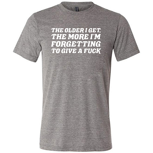 Funny Sarcastic Unisex T-Shirt - 'The Older I Get, The More I Forget To Give A Fuck' - Casual Wear for Men & Women - Perfect for Parties, Gifts, and Everyday Outfits