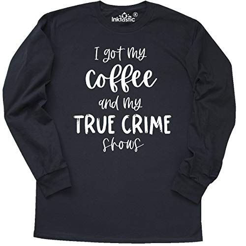 Inktastic I Got My Coffee and My True Crime Shows Long Sleeve T-Shirt - Comfortable Casual Wear for Coffee Lovers & Crime Show Fans