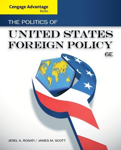 The Politics of United States Foreign Policy by Jerel A. Rosati | Cengage Advantage Books (2013) | Essential for Political Science Students & International Relations Studies