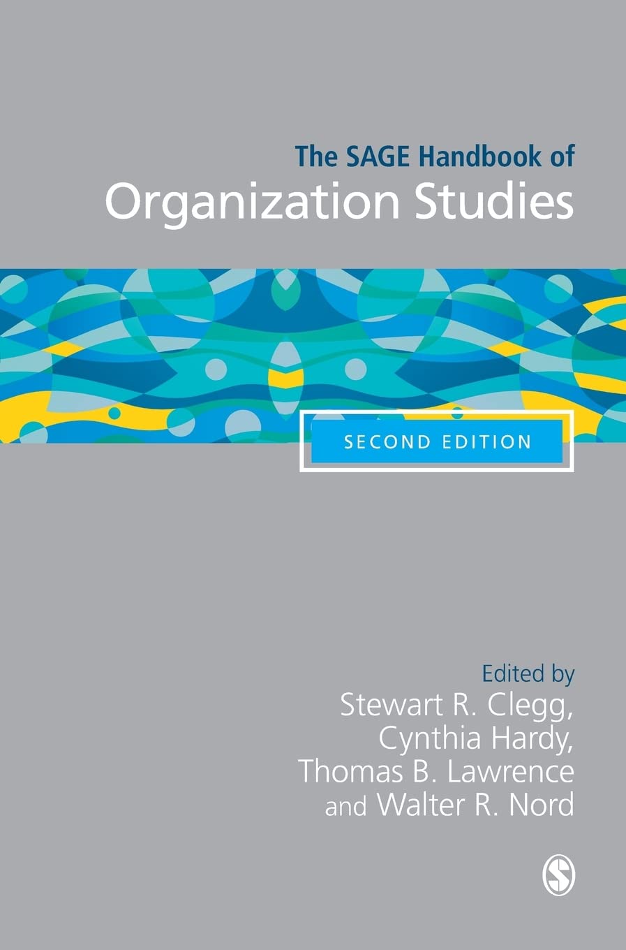 The SAGE Handbook of Organization Studies: Essential Guide for Business Leaders, Researchers, and Students in Organizational Management