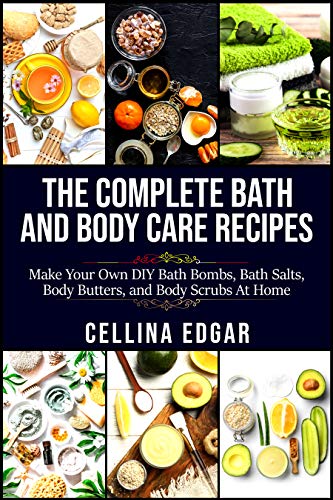 DIY Bath & Body Care Recipes: Make Homemade Bath Bombs, Salts, Body Butters & Scrubs - Perfect for Spa Nights, Self-Care Gifts & Relaxation at Home