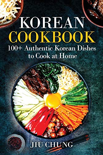 Korean Cookbook: 100+ Authentic Korean Recipes for Home Cooking | Learn to Make Bibimbap, Kimchi & More | Perfect for Beginners & Food Lovers