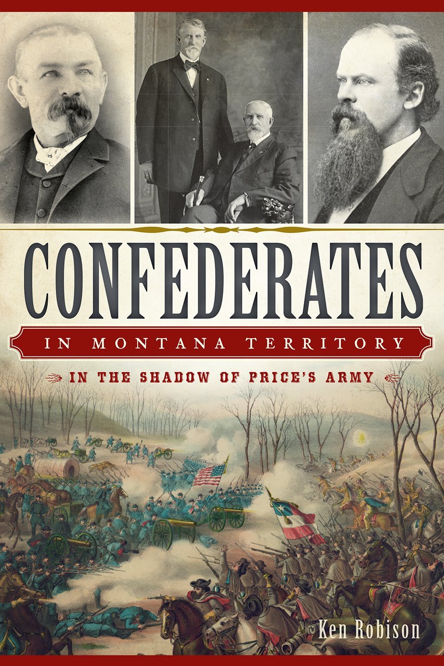 Confederates in Montana Territory: In the Shadow of Price's Army - Civil War History Book by Ken Robison | Paperback | Perfect for History Buffs & American Civil War Enthusiasts