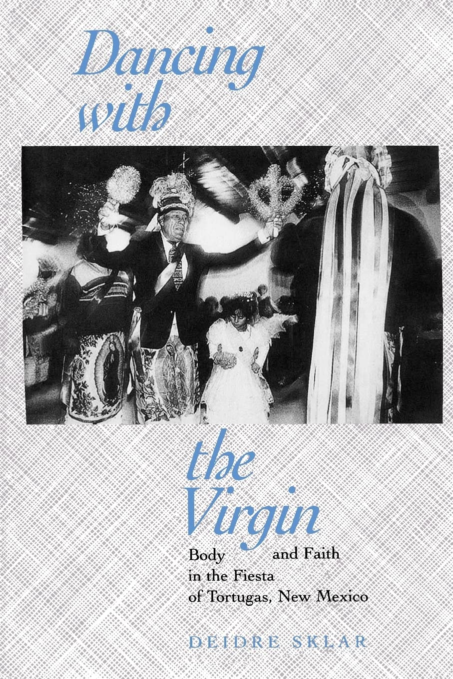 Dancing with the Virgin: Exploring Body and Faith in the Fiesta of Tortugas, New Mexico - Cultural Celebration & Religious Festival Experience