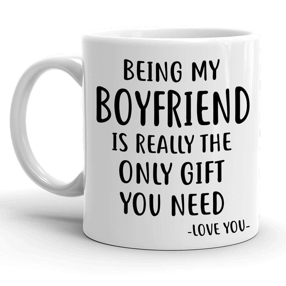 Funny Boyfriend Coffee Mug - 'Being My Boyfriend Is The Only Gift You Need' - 11oz Ceramic Tea Cup for Him - Perfect Gag Gift for Birthday, Christmas & Anniversary from Girlfriend/Fiancée - Great for Coffee, Tea & Office Use