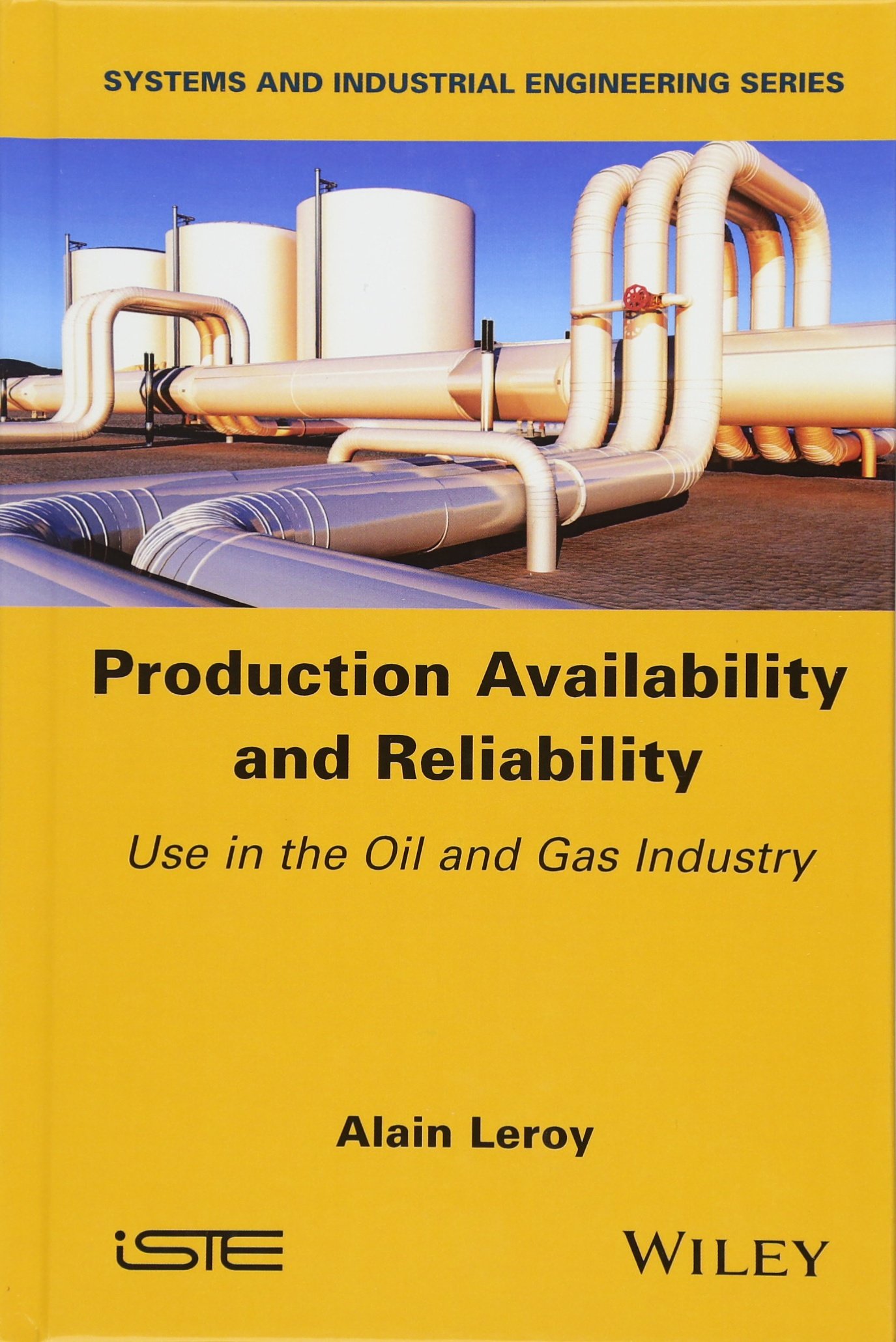 Production Availability and Reliability in Oil & Gas Industry - Systems & Industrial Engineering Solutions for Efficient Operations