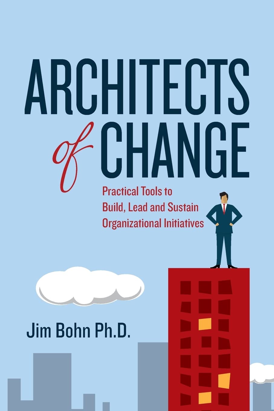 Architects of Change: Practical Tools to Build, Lead & Sustain Organizational Initiatives | Leadership Development & Business Growth Strategies for Managers & Entrepreneurs