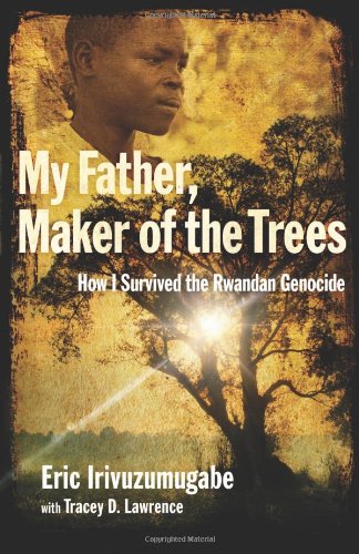 My Father, Maker of the Trees: A Memoir of Surviving the Rwandan Genocide - Inspiring True Story of Hope and Resilience for Book Clubs & History Readers
