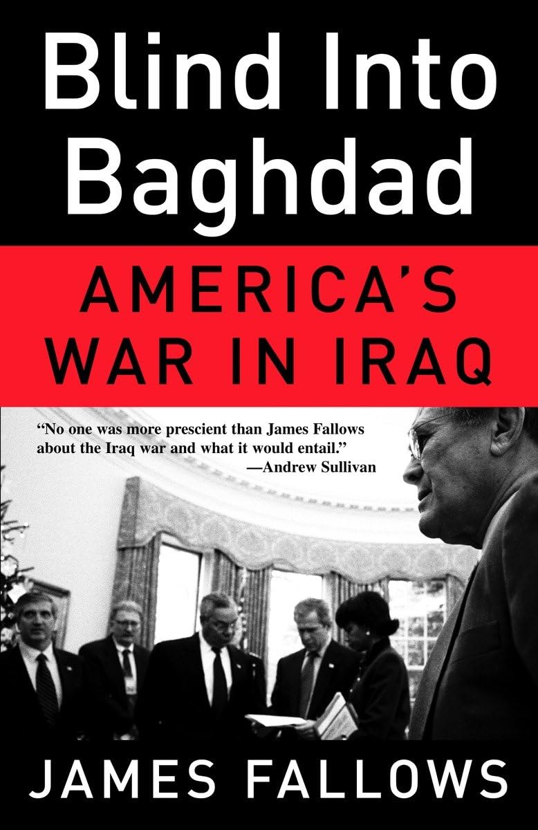 Blind Into Baghdad: America's War in Iraq - Historical Military Book on US Invasion of Iraq for History Buffs & Political Science Students