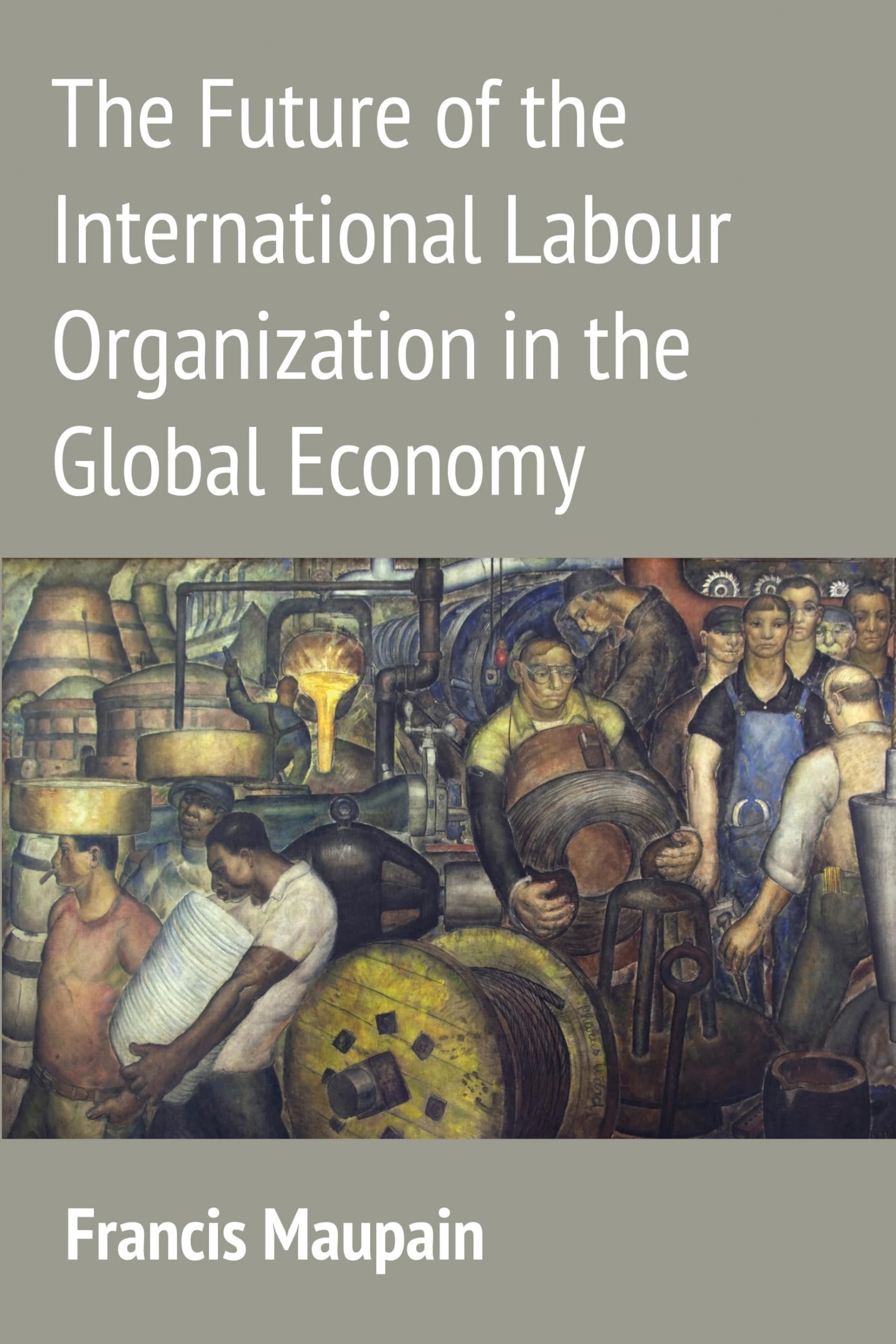 The Future of the International Labour Organization in the Global Economy: Trends, Challenges, and Workplace Solutions